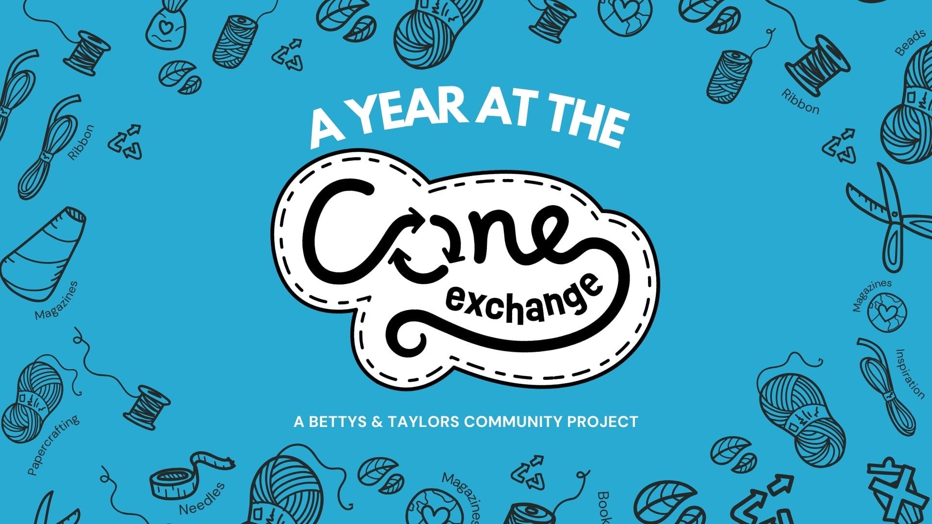 The cover of the report is a bright blue, featuring illustrations of crafting supplies such as thread, wood, tape measures and spools, with the title 'A Year at the Cone Exchange - a Bettys & Taylors Community Project' emblazoned across the centre.